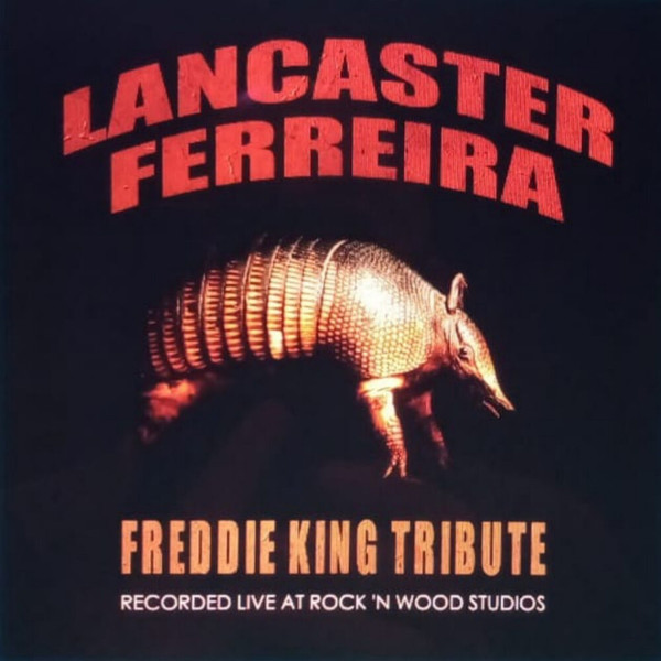 Lancaster Ferreira - Freddie King TributeLive (Session; Recorded Live at Rock 'n Wood Studios) (2022)